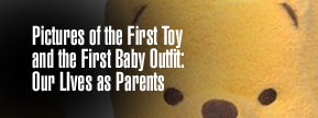 The First Toy and First Outfit:  Our Lives as Parents...